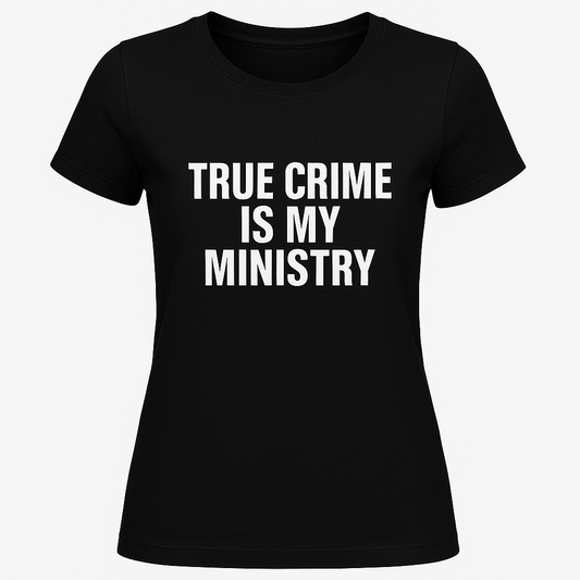 True Crime is My Ministry Tee