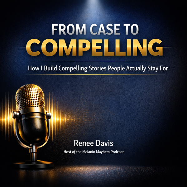 Digital Download From Case to Compelling – Shop Melanin Mayhem Podcast