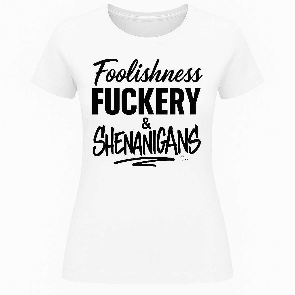 Foolishness, Fuckery & Shenanigans Tee