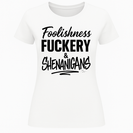 Foolishness, Fuckery & Shenanigans Tee