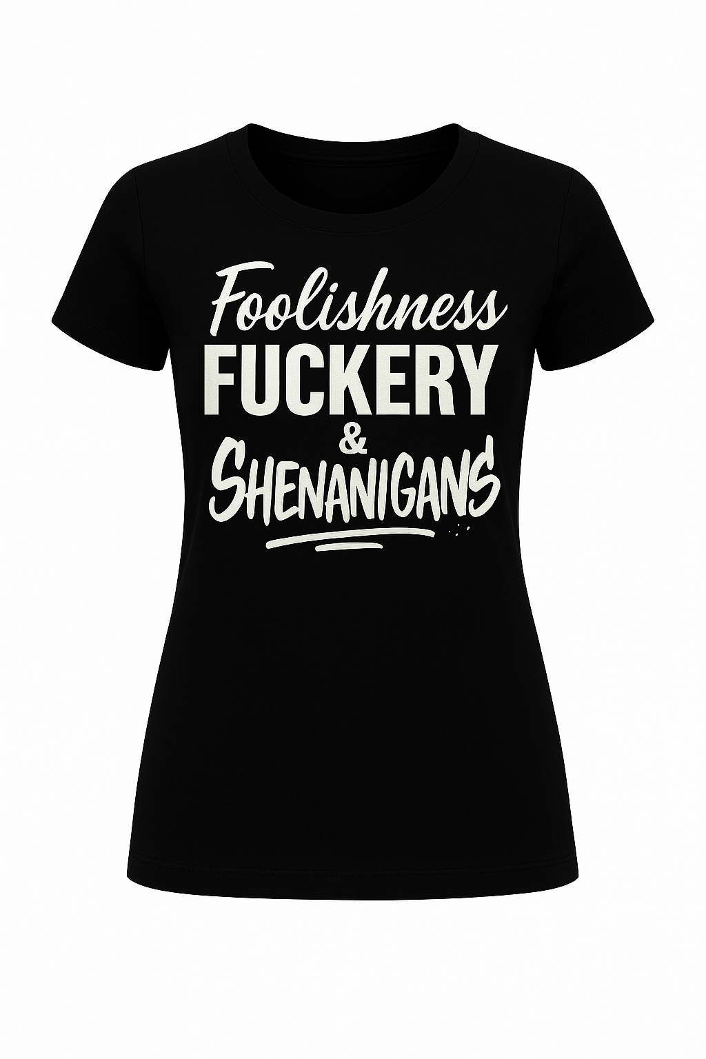 Foolishness, Fuckery & Shenanigans Tee